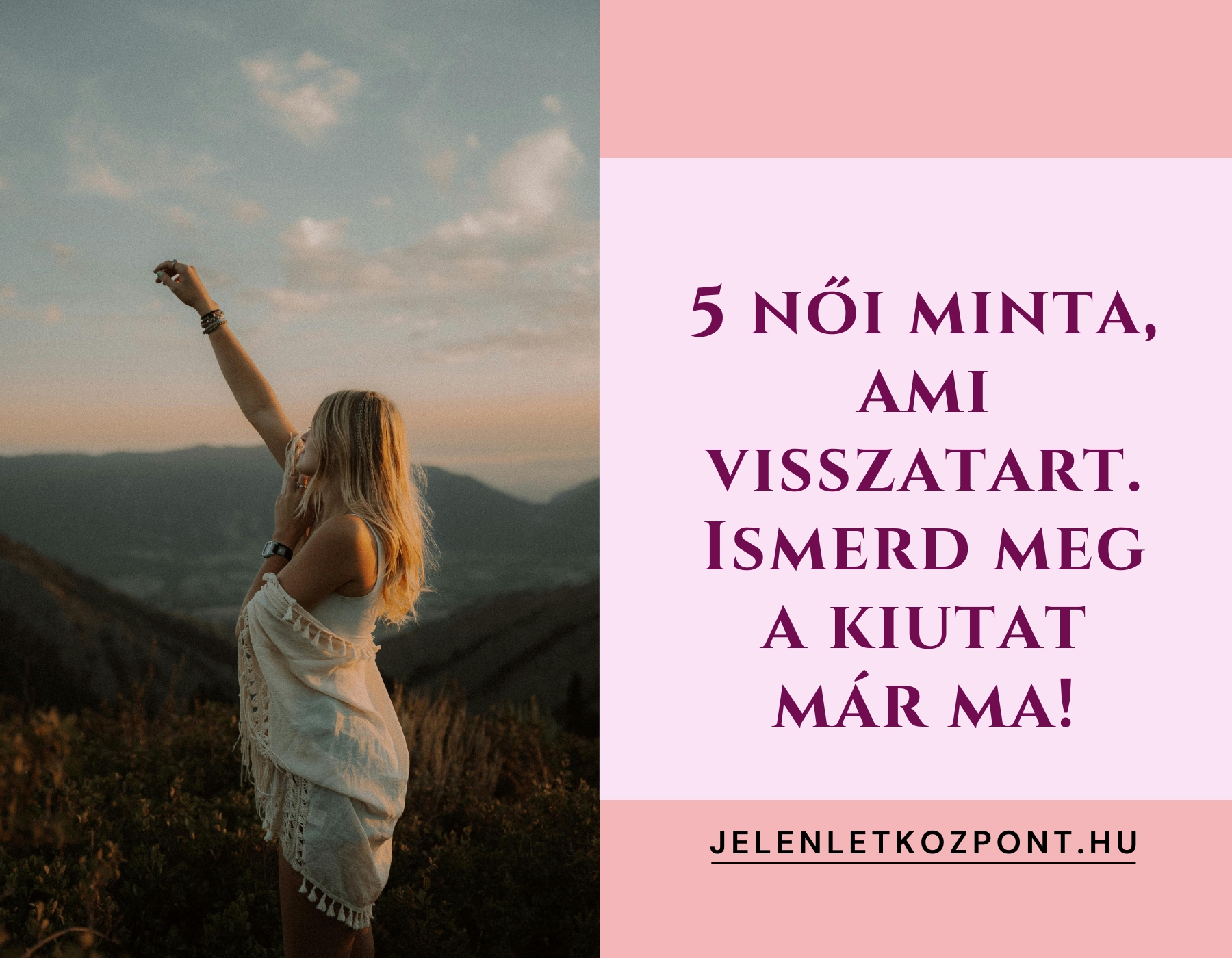 5 női minta, ami visszatart. Ismerd meg a kiutat már ma!